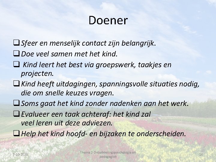Doener q Sfeer en menselijk contact zijn belangrijk. q Doe veel samen met het