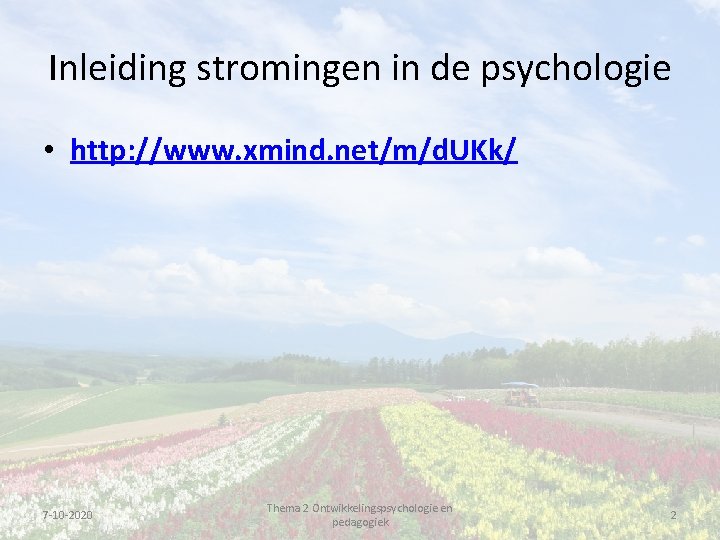 Inleiding stromingen in de psychologie • http: //www. xmind. net/m/d. UKk/ 7 -10 -2020