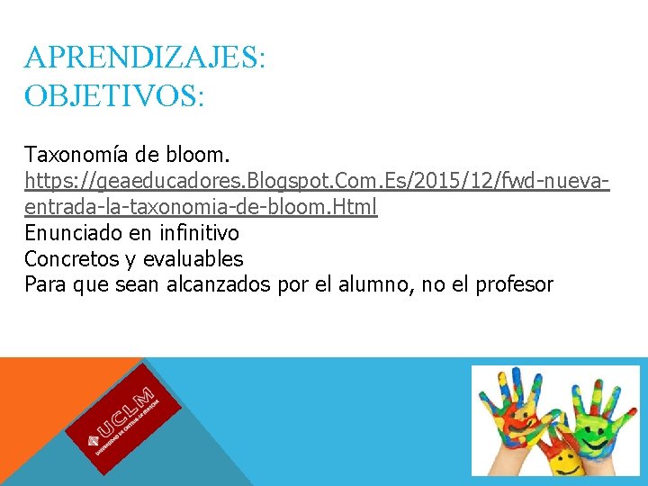 APRENDIZAJES: OBJETIVOS: Taxonomía de bloom. https: //geaeducadores. Blogspot. Com. Es/2015/12/fwd-nuevaentrada-la-taxonomia-de-bloom. Html Enunciado en infinitivo