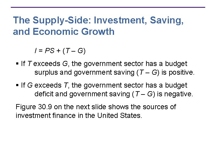 The Supply-Side: Investment, Saving, and Economic Growth I = PS + (T – G)