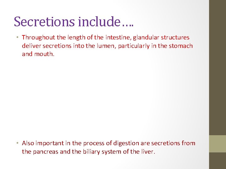 Secretions include…. • Throughout the length of the intestine, glandular structures deliver secretions into