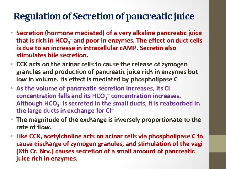 Regulation of Secretion of pancreatic juice • Secretion (hormone mediated) of a very alkaline