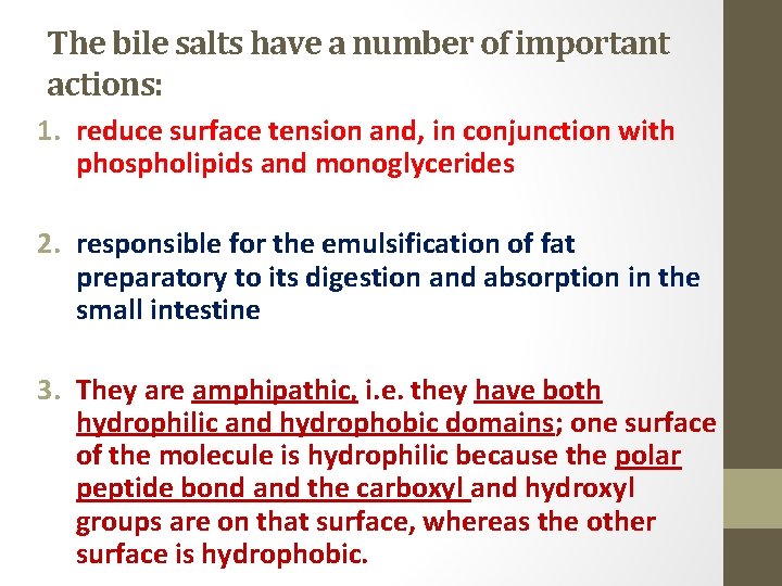 The bile salts have a number of important actions: 1. reduce surface tension and,