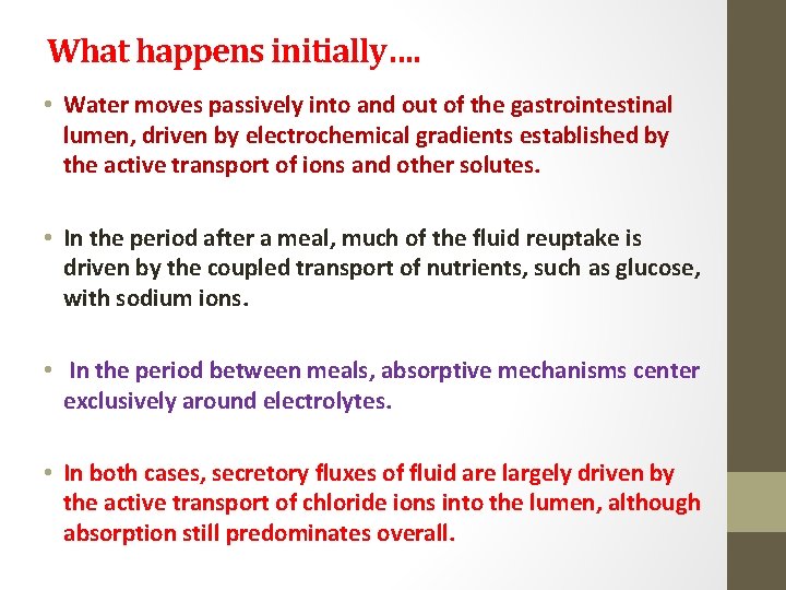 What happens initially…. • Water moves passively into and out of the gastrointestinal lumen,