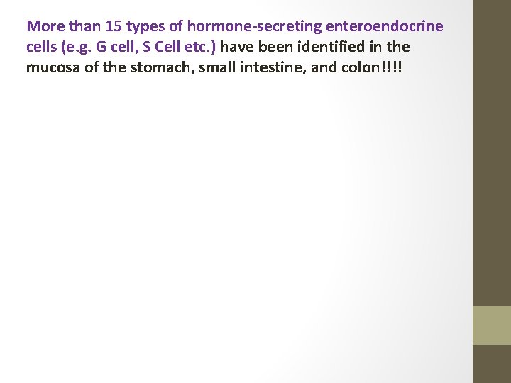 More than 15 types of hormone-secreting enteroendocrine cells (e. g. G cell, S Cell