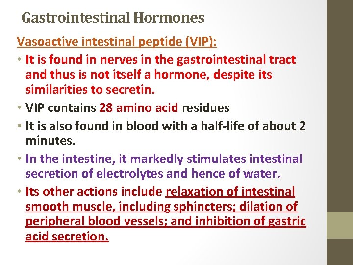 Gastrointestinal Hormones Vasoactive intestinal peptide (VIP): • It is found in nerves in the