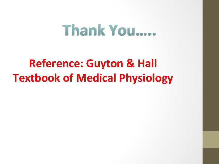 Thank You…. . Reference: Guyton & Hall Textbook of Medical Physiology 