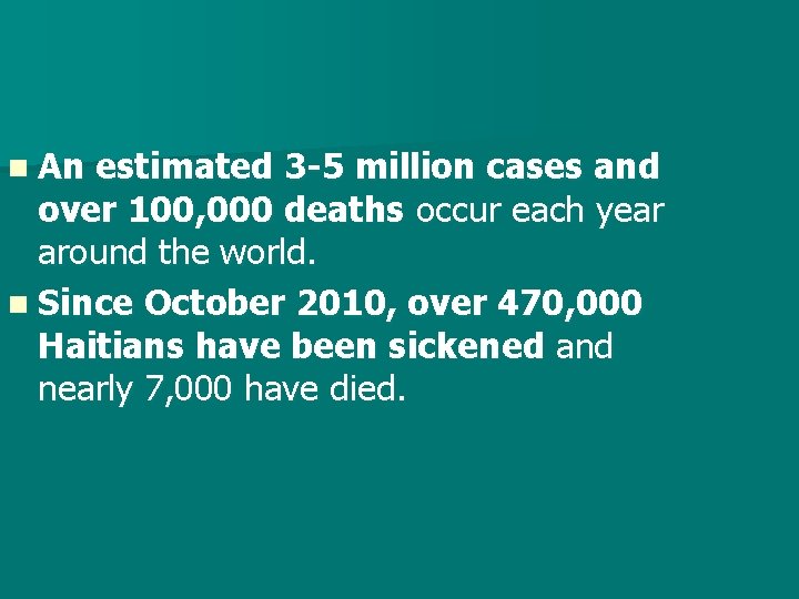 n An estimated 3 -5 million cases and over 100, 000 deaths occur each