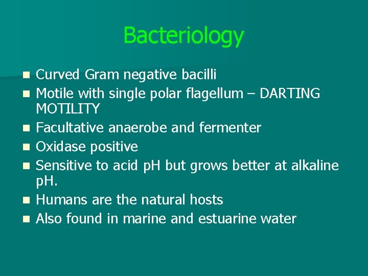 Bacteriology n n n n Curved Gram negative bacilli Motile with single polar flagellum