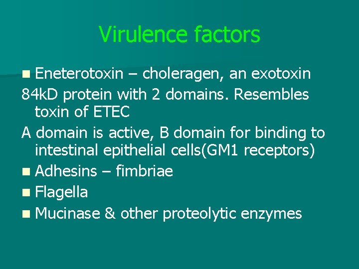 Virulence factors n Eneterotoxin – choleragen, an exotoxin 84 k. D protein with 2