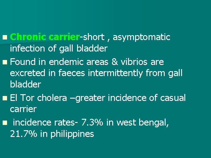 n Chronic carrier-short , asymptomatic infection of gall bladder n Found in endemic areas