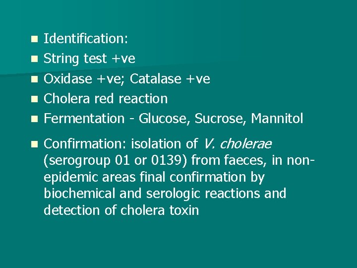n n n Identification: String test +ve Oxidase +ve; Catalase +ve Cholera red reaction