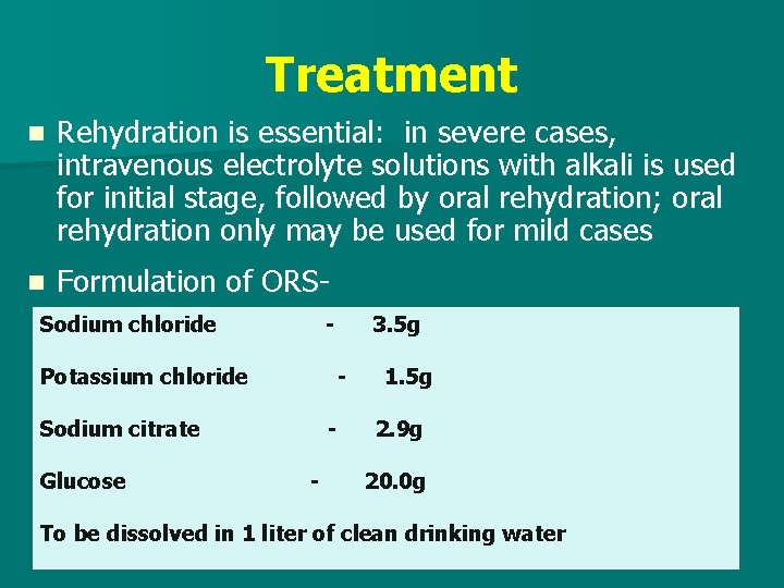 Treatment n Rehydration is essential: in severe cases, intravenous electrolyte solutions with alkali is