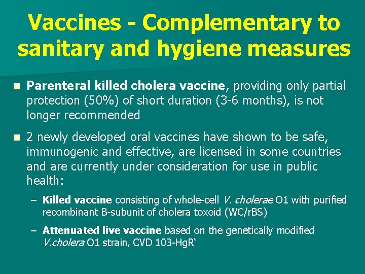 Vaccines - Complementary to sanitary and hygiene measures n Parenteral killed cholera vaccine, providing