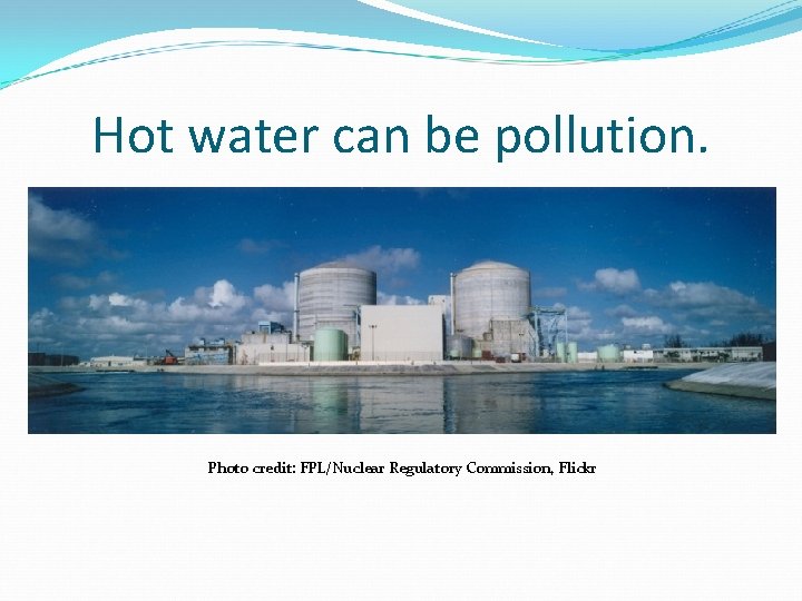 Hot water can be pollution. Photo credit: FPL/Nuclear Regulatory Commission, Flickr 