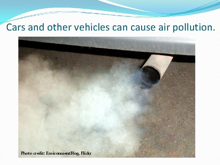 Cars and other vehicles can cause air pollution. Photo credit: Environment. Blog, Flickr 