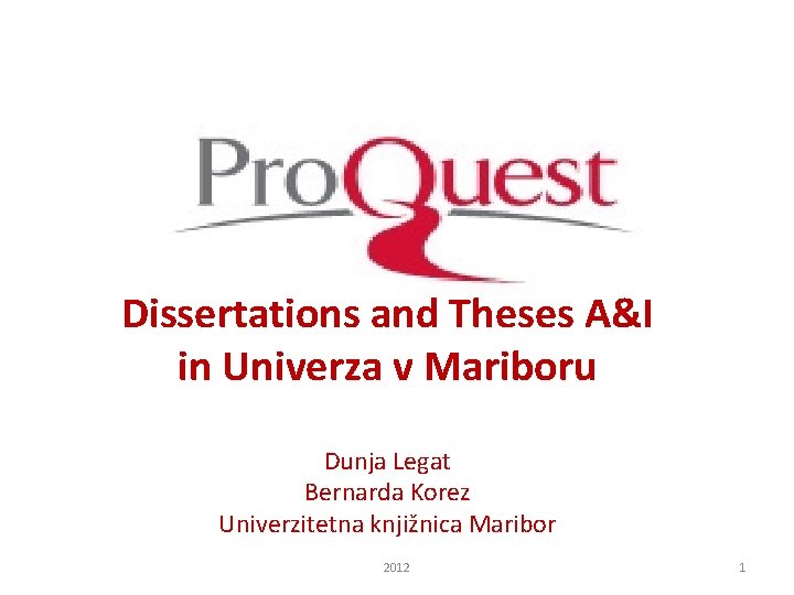 Dissertations and Theses A&I in Univerza v Mariboru Dunja Legat Bernarda Korez Univerzitetna knjižnica