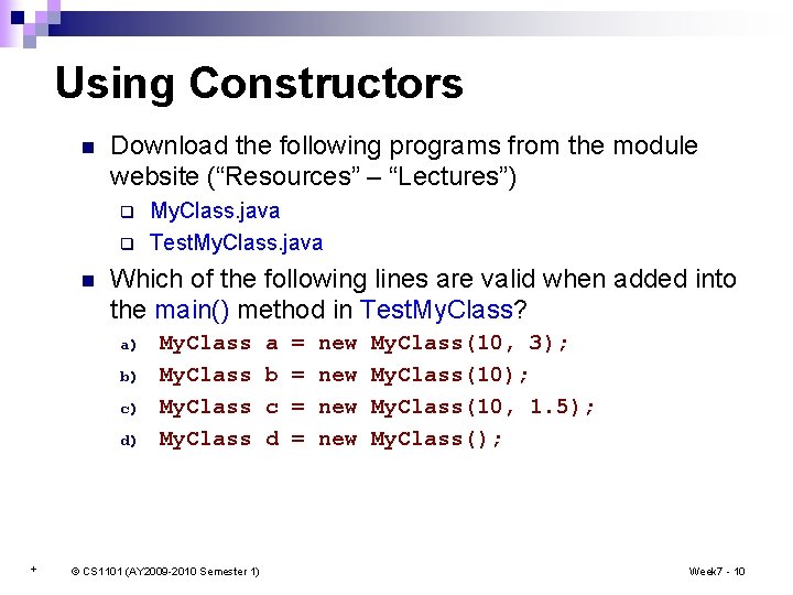 Using Constructors n Download the following programs from the module website (“Resources” – “Lectures”)
