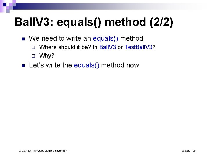 Ball. V 3: equals() method (2/2) n We need to write an equals() method