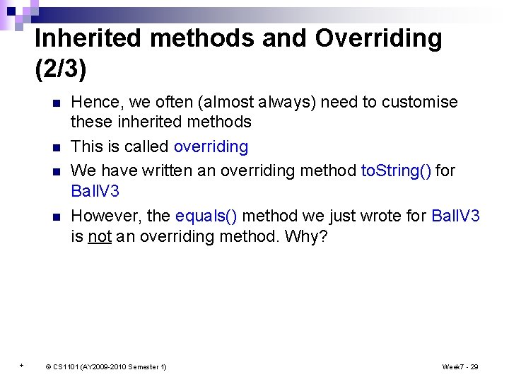 Inherited methods and Overriding (2/3) n n + Hence, we often (almost always) need