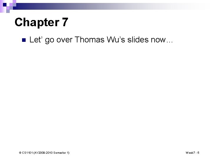 Chapter 7 n Let’ go over Thomas Wu’s slides now… © CS 1101 (AY