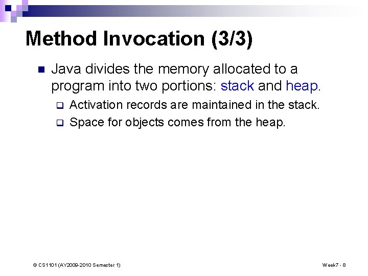 Method Invocation (3/3) n Java divides the memory allocated to a program into two