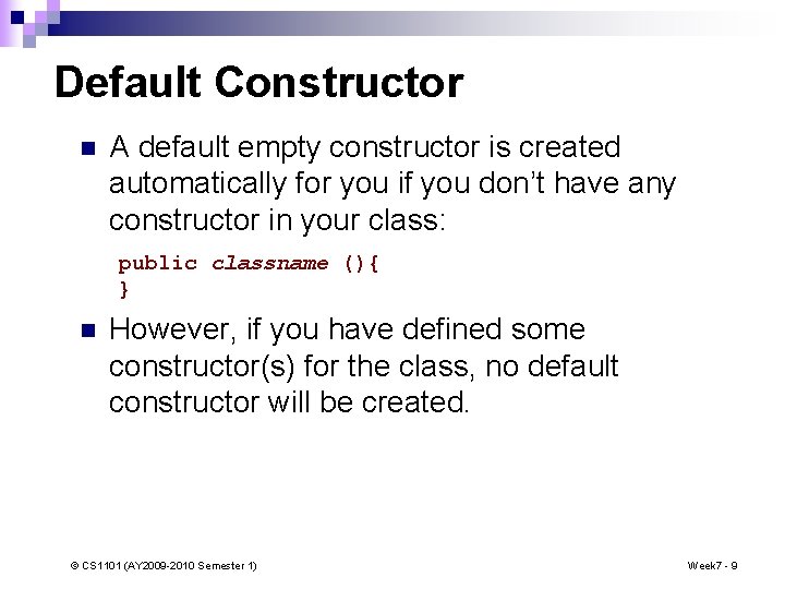 Default Constructor n A default empty constructor is created automatically for you if you