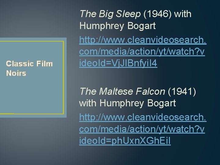 Classic Film Noirs The Big Sleep (1946) with Humphrey Bogart http: //www. cleanvideosearch. com/media/action/yt/watch?