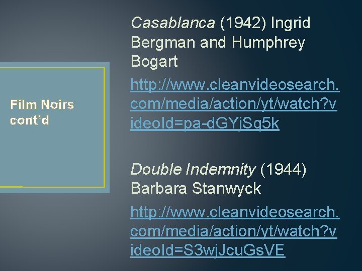 Film Noirs cont’d Casablanca (1942) Ingrid Bergman and Humphrey Bogart http: //www. cleanvideosearch. com/media/action/yt/watch?