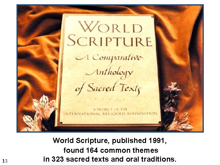 13 World Scripture, published 1991, found 164 common themes in 323 sacred texts and