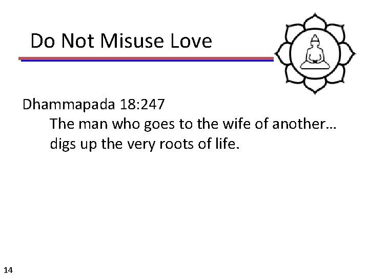 Do Not Misuse Love Dhammapada 18: 247 The man who goes to the wife