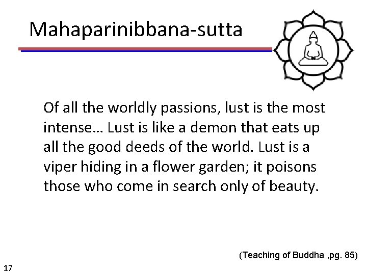 Mahaparinibbana-sutta Of all the worldly passions, lust is the most intense… Lust is like