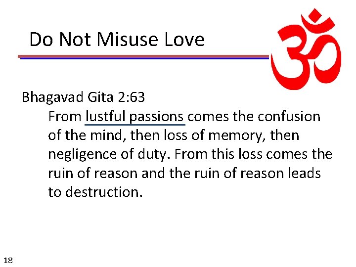 Do Not Misuse Love Bhagavad Gita 2: 63 From lustful passions comes the confusion