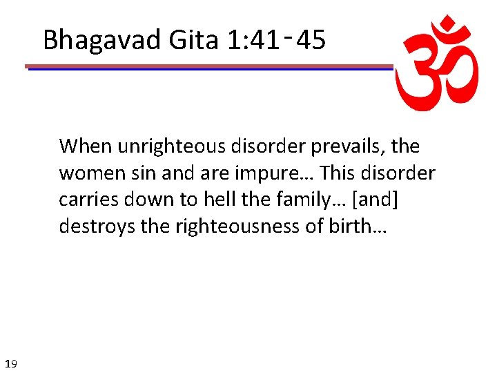 Bhagavad Gita 1: 41‑ 45 When unrighteous disorder prevails, the women sin and are