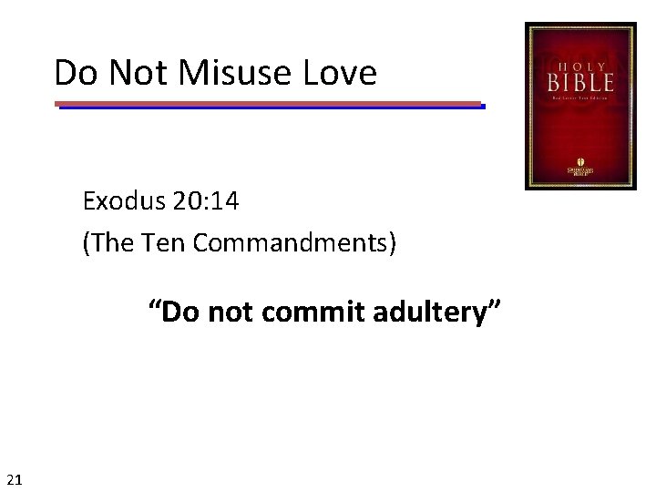 Do Not Misuse Love Exodus 20: 14 (The Ten Commandments) “Do not commit adultery”