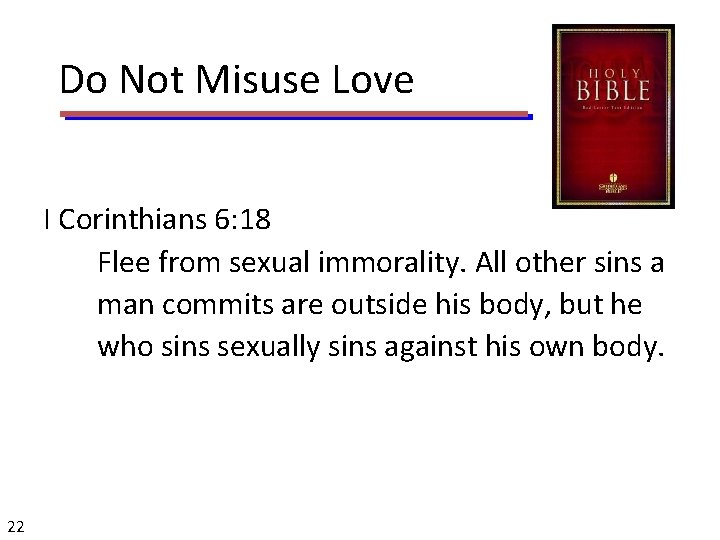 Do Not Misuse Love I Corinthians 6: 18 Flee from sexual immorality. All other