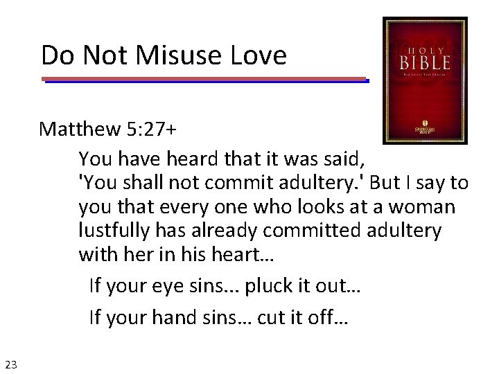 Do Not Misuse Love Matthew 5: 27+ You have heard that it was said,