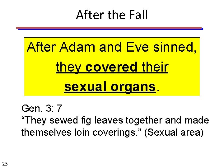 After the Fall After Adam and Eve sinned, they covered their sexual organs. Gen.