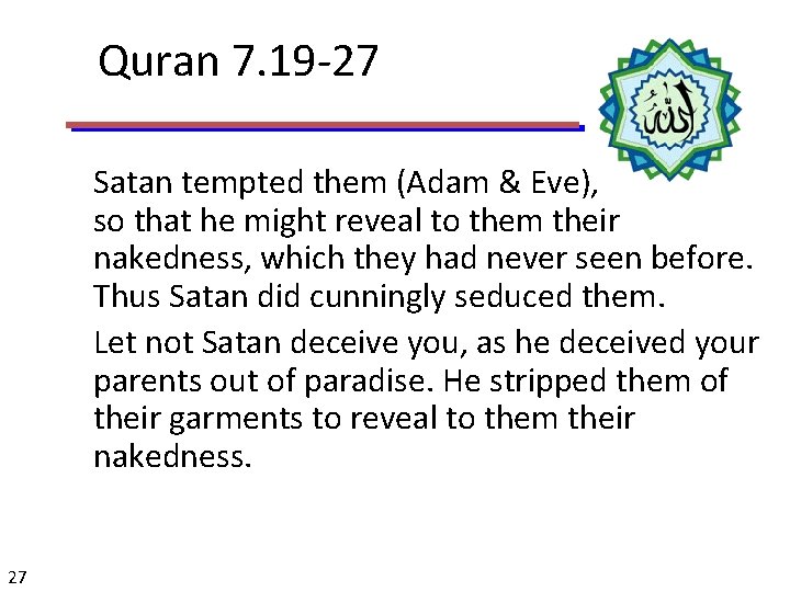 Quran 7. 19 -27 Satan tempted them (Adam & Eve), so that he might
