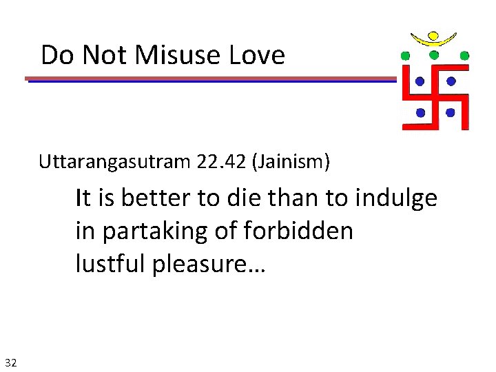 Do Not Misuse Love Uttarangasutram 22. 42 (Jainism) It is better to die than