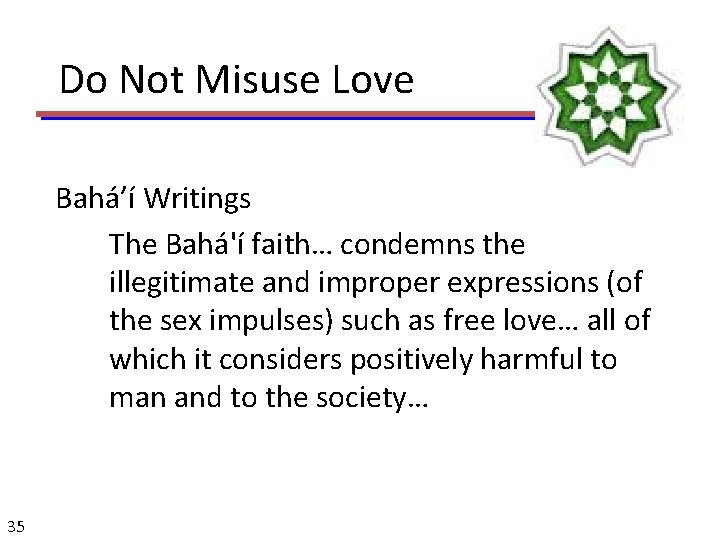  Do Not Misuse Love Bahá’í Writings The Bahá'í faith… condemns the illegitimate and