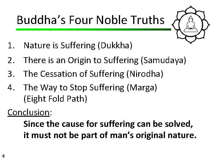 Buddha’s Four Noble Truths 1. Nature is Suffering (Dukkha) 2. There is an Origin