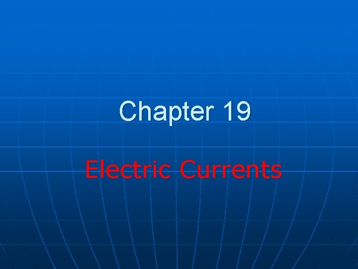 Chapter 19 Electric Currents 