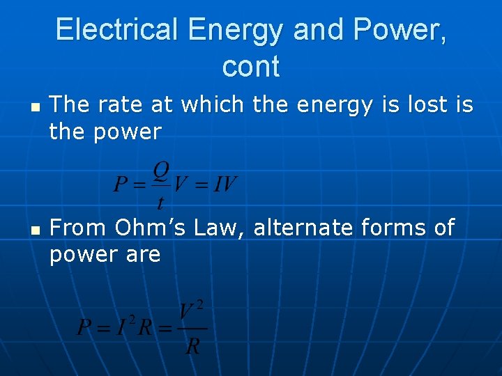Electrical Energy and Power, cont n n The rate at which the energy is