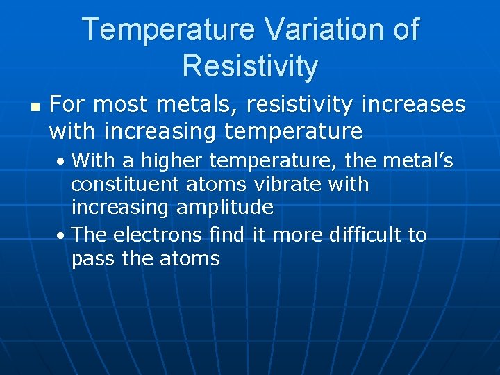 Temperature Variation of Resistivity n For most metals, resistivity increases with increasing temperature •
