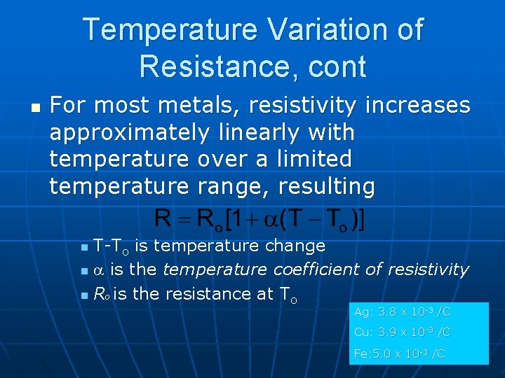 Temperature Variation of Resistance, cont n For most metals, resistivity increases approximately linearly with