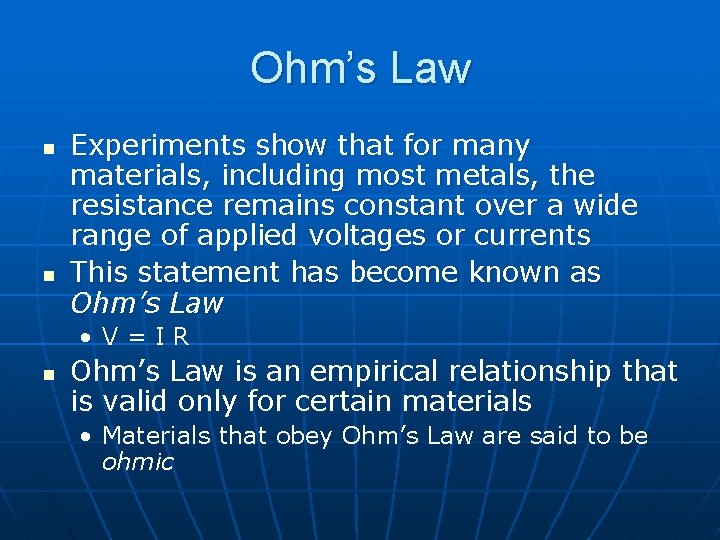 Ohm’s Law n n Experiments show that for many materials, including most metals, the