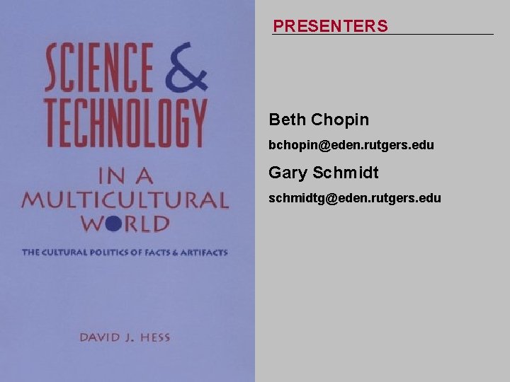 PRESENTERS Beth Chopin bchopin@eden. rutgers. edu Gary Schmidt schmidtg@eden. rutgers. edu 