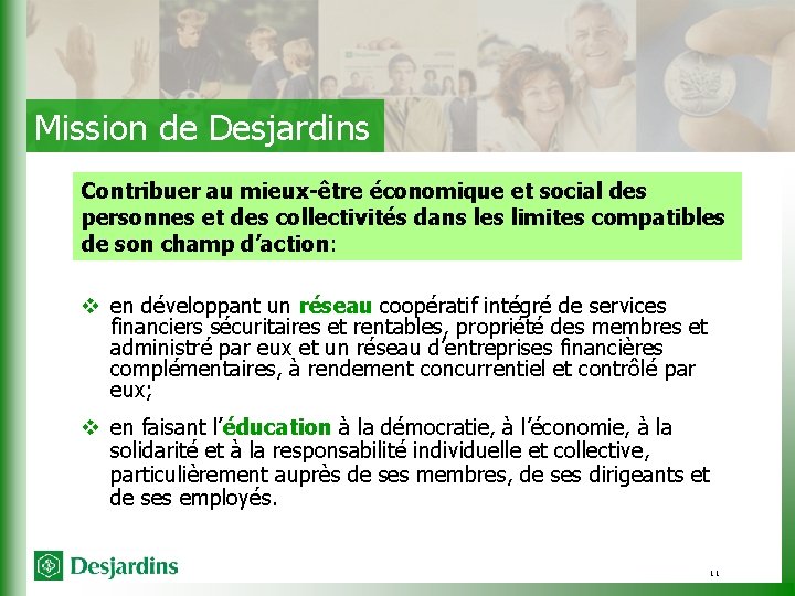 Mission de Desjardins Contribuer au mieux-être économique et social des personnes et des collectivités