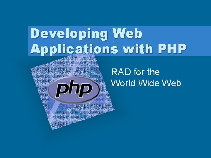 Developing Web Applications with PHP RAD for the World Wide Web 